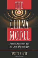Bell, D: China Model: Political Meritocracy and the Limits of Democracy Cover des Buches Bell, D: China Model: Political Meritocracy and the Limits of Democracy (ISBN: 9780691166452)