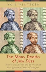 The Many Deaths of Jew Süss: The Notorious Trial and Execution of an Eighteenth-Century Court Jew Cover des Buches The Many Deaths of Jew Süss: The Notorious Trial and Execution of an Eighteenth-Century Court Jew (ISBN: 9780691192734)