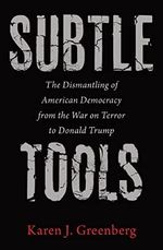 Subtle Tools: The Dismantling of American Democracy from the War on Terror to Donald Trump Cover des Buches Subtle Tools: The Dismantling of American Democracy from the War on Terror to Donald Trump (ISBN: 9780691216577)