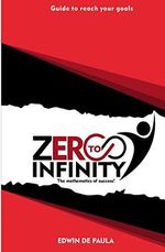 Zero to Infinity: The Mathematics of Success Cover des Buches Zero to Infinity: The Mathematics of Success (ISBN: 9780692327876)