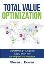 Total Value Optimization: Transforming Your Global Supply Chain Into a Competitive Weapon Cover des Buches Total Value Optimization: Transforming Your Global Supply Chain Into a Competitive Weapon (ISBN: 9780692946077)