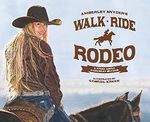 Walk Ride Rodeo: A Story About Amberley Snyder Cover des Buches Walk Ride Rodeo: A Story About Amberley Snyder (ISBN: 9780692996409)