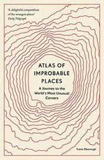 Atlas of Improbable Places: A Journey to the World's Most Unusual Corners (Unexpected Atlases) Cover des Buches Atlas of Improbable Places: A Journey to the World's Most Unusual Corners (Unexpected Atlases) (ISBN: 9780711264014)
