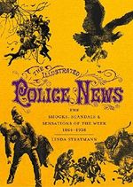 The Illustrated Police News: The Shocks, Scandals & Sensations of the Week 1864-1938 Cover des Buches The Illustrated Police News: The Shocks, Scandals & Sensations of the Week 1864-1938 (ISBN: 9780712352499)