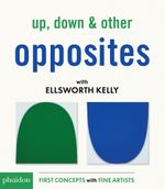 Up, Down & Other Opposites with Ellsworth Kelly Cover des Buches Up, Down & Other Opposites with Ellsworth Kelly (ISBN: 9780714876290)