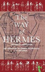 The Way of Hermes: New Translations of the "Corpus Hermeticum" and the "Definitions of Hermes Trismegistus to Asclepius" Cover des Buches The Way of Hermes: New Translations of the "Corpus Hermeticum" and the "Definitions of Hermes Trismegistus to Asclepius" (ISBN: 9780715630938)