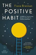 The Positive Habit: 6 Steps for Transforming Negative Thoughts to Positive Emotions Cover des Buches The Positive Habit: 6 Steps for Transforming Negative Thoughts to Positive Emotions (ISBN: 9780717183302)