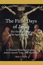 The Final Days of Jesus: The Thrill of Defeat, the Agony of Victory: a Classical Historian Explores Jesus's Arrest, Trial, and Execution Cover des Buches The Final Days of Jesus: The Thrill of Defeat, the Agony of Victory: a Classical Historian Explores Jesus's Arrest, Trial, and Execution (ISBN: 9780718895105)