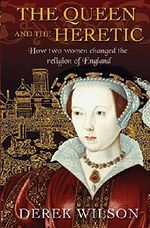The Queen and the Heretic: How two women changed the religion of England Cover des Buches The Queen and the Heretic: How two women changed the religion of England (ISBN: 9780745968827)