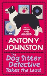 The Dog Sitter Detective Takes the Lead: The Tail-Wagging Cosy Crime Series (Dog Sitter Detective, 2, Band 2) Cover des Buches The Dog Sitter Detective Takes the Lead: The Tail-Wagging Cosy Crime Series (Dog Sitter Detective, 2, Band 2) (ISBN: 9780749030100)