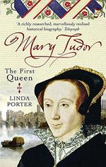 Mary Tudor: The First Queen Cover des Buches Mary Tudor: The First Queen (ISBN: 9780749909826)