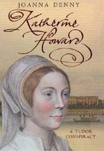 Katherine Howard: A Tudor conspiracy Cover des Buches Katherine Howard: A Tudor conspiracy (ISBN: 9780749950736)