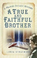 A True and Faithful Brother (The Frances Doughty Mysteries) Cover des Buches A True and Faithful Brother (The Frances Doughty Mysteries) (ISBN: 9780750969949)