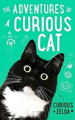 The Adventures of a Curious Cat: wit and wisdom from Curious Zelda, purrfect for cats and their humans Cover des Buches The Adventures of a Curious Cat: wit and wisdom from Curious Zelda, purrfect for cats and their humans (ISBN: 9780751576184)