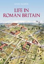 Life in Roman Britain Cover des Buches Life in Roman Britain (ISBN: 9780752435930)