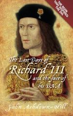 The Last Days of Richard III and the Fate of his DNA: The Book that Inspired the Dig Cover des Buches The Last Days of Richard III and the Fate of his DNA: The Book that Inspired the Dig (ISBN: 9780752492056)