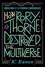 How Rory Thorne Destroyed the Multiverse (Thorne Chronicles, 1, Band 1) Cover des Buches How Rory Thorne Destroyed the Multiverse (Thorne Chronicles, 1, Band 1) (ISBN: 9780756417499)