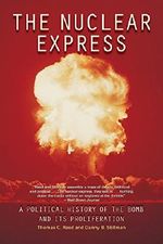 The Nuclear Express: A Political History of the Bomb and Its Proliferation Cover des Buches The Nuclear Express: A Political History of the Bomb and Its Proliferation (ISBN: 9780760339046)