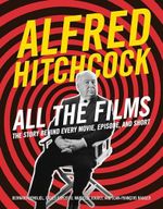 Alfred Hitchcock All the Films: The Story Behind Every Movie, Episode, and Short Cover des Buches Alfred Hitchcock All the Films: The Story Behind Every Movie, Episode, and Short (ISBN: 9780762488681)