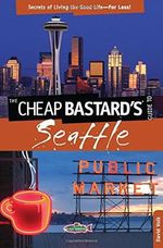 Volk, D: Cheap Bastard's Guide to Seattle: Secrets of Living the Good Life--For Less! Cover des Buches Volk, D: Cheap Bastard's Guide to Seattle: Secrets of Living the Good Life--For Less! (ISBN: 9780762792306)