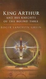 King Arthur and His Knights of the Round Table Cover des Buches King Arthur and His Knights of the Round Table (ISBN: 9780147517166)