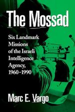 The Mossad: Six Landmark Missions of the Israeli Intelligence Agency, 1960-1990 Cover des Buches The Mossad: Six Landmark Missions of the Israeli Intelligence Agency, 1960-1990 (ISBN: 9780786479146)