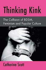 Thinking Kink: The Collision of Bdsm, Feminism and Popular Culture Cover des Buches Thinking Kink: The Collision of Bdsm, Feminism and Popular Culture (ISBN: 9780786498635)