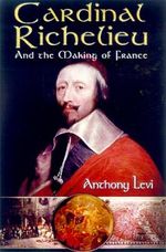Cardinal Richelieu: And the Making of France Cover des Buches Cardinal Richelieu: And the Making of France (ISBN: 9780786707782)