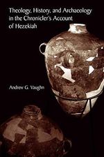 Theology, History, and Archaeology in the Chronicler's Account of Hezekiah (Archaeology & Biblical Studies, Band 4) Cover des Buches Theology, History, and Archaeology in the Chronicler's Account of Hezekiah (Archaeology & Biblical Studies, Band 4) (ISBN: 9780788505942)