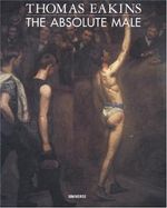 Thomas Eakins: the Absolute Male Cover des Buches Thomas Eakins: the Absolute Male (ISBN: 9780789306784)