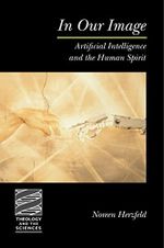 In Our Image (Theology and the Sciences): Artificial Intelligence and the Human Spirit Cover des Buches In Our Image (Theology and the Sciences): Artificial Intelligence and the Human Spirit (ISBN: 9780800634766)