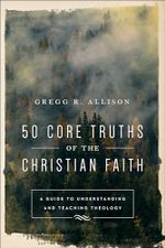 50 Core Truths of the Christian Faith: A Guide to Understanding and Teaching Theology Cover des Buches 50 Core Truths of the Christian Faith: A Guide to Understanding and Teaching Theology (ISBN: 9780801019128)