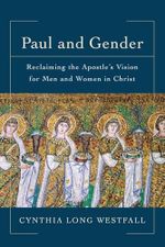 Paul and Gender: Reclaiming the Apostle's Vision for Men and Women in Christ Cover des Buches Paul and Gender: Reclaiming the Apostle's Vision for Men and Women in Christ (ISBN: 9780801097942)