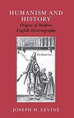 Humanism and History: Origins of Modern English Historiography Cover des Buches Humanism and History: Origins of Modern English Historiography (ISBN: 9780801418853)