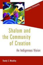 Shalom and the Community of Creation: An Indigenous Vision (Prophetic Christianity) Cover des Buches Shalom and the Community of Creation: An Indigenous Vision (Prophetic Christianity) (ISBN: 9780802866783)