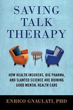 Saving Talk Therapy: How Health Insurers, Big Pharma, and Slanted Science Are Ruining Good Mental Health Care Cover des Buches Saving Talk Therapy: How Health Insurers, Big Pharma, and Slanted Science Are Ruining Good Mental Health Care (ISBN: 9780807055113)
