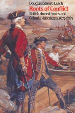 Roots of Conflict: British Armed Forces and Colonial Americans, 1677-1763 Cover des Buches Roots of Conflict: British Armed Forces and Colonial Americans, 1677-1763 (ISBN: 9780807842584)