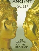 Ancient Gold: The Wealth of the Thracians - Treasures from the Republic of Bulgaria Cover des Buches Ancient Gold: The Wealth of the Thracians - Treasures from the Republic of Bulgaria (ISBN: 9780810919921)