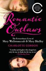 Romantic Outlaws: The Extraordinary Lives of Mary Wollstonecraft & Mary Shelley Cover des Buches Romantic Outlaws: The Extraordinary Lives of Mary Wollstonecraft & Mary Shelley (ISBN: 9780812980479)