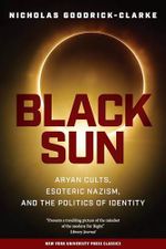 Black Sun: Aryan Cults, Esoteric Nazism and the Politics of Identity Cover des Buches Black Sun: Aryan Cults, Esoteric Nazism and the Politics of Identity (ISBN: 9780814731550)