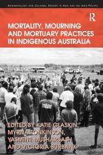 Mortality, Mourning and Mortuary Practices in Indigenous Australia (Anthropology and Cultural History in Asia and the Indo-pacific) Cover des Buches Mortality, Mourning and Mortuary Practices in Indigenous Australia (Anthropology and Cultural History in Asia and the Indo-pacific) (ISBN: 9780815346753)