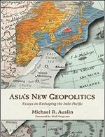 Asia's New Geopolitics: Essays on Reshaping the Indo-Pacific Cover des Buches Asia's New Geopolitics: Essays on Reshaping the Indo-Pacific (ISBN: 9780817923242)