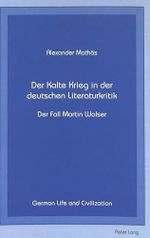 Der Kalte Krieg in der deutschen Literaturkritik: Der Fall Martin Walser (German Life and Civilization, Band 12) Cover des Buches Der Kalte Krieg in der deutschen Literaturkritik: Der Fall Martin Walser (German Life and Civilization, Band 12) (ISBN: 9780820418247)