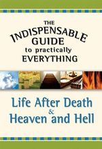 Life After Death & Heaven and Hell: Life After Death and Heaven and Hell (The Indispensable Guide to Practically Everything) Cover des Buches Life After Death & Heaven and Hell: Life After Death and Heaven and Hell (The Indispensable Guide to Practically Everything) (ISBN: 9780824947736)