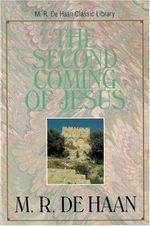 The Second Coming of Jesus (M. R. Dehaan Classic Library) Cover des Buches The Second Coming of Jesus (M. R. Dehaan Classic Library) (ISBN: 9780825424830)