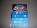 Jesus, Teacher and Healer Cover des Buches Jesus, Teacher and Healer (ISBN: 9780854870653)