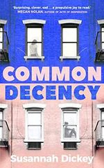 Common Decency: A dark, intimate novel of love, grief and obsession Cover des Buches Common Decency: A dark, intimate novel of love, grief and obsession (ISBN: 9780857526885)