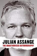 Julian Assange: The Unauthorised Autobiography Cover des Buches Julian Assange: The Unauthorised Autobiography (ISBN: 9780857863843)
