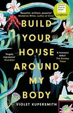 Build Your House Around My Body: LONGLISTED FOR THE WOMEN'S PRIZE FOR FICTION 2022, Nominiert: Center for Fiction First Novel Award 2021 Cover des Buches Build Your House Around My Body: LONGLISTED FOR THE WOMEN'S PRIZE FOR FICTION 2022, Nominiert: Center for Fiction First Novel Award 2021 (ISBN: 9780861542147)