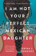 I Am Not Your Perfect Mexican Daughter Cover des Buches I Am Not Your Perfect Mexican Daughter (ISBN: 9780861543496)